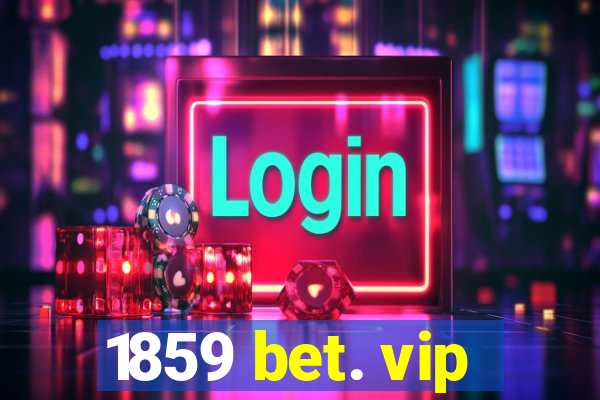 1859 bet. vip